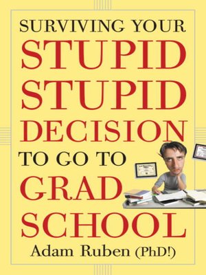 cover image of Surviving Your Stupid, Stupid Decision to Go to Grad School
